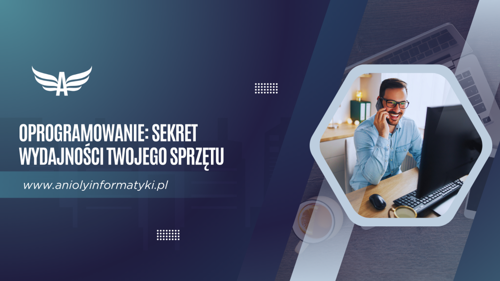 Oprogramowanie: sekret wydajności Twojego sprzętu