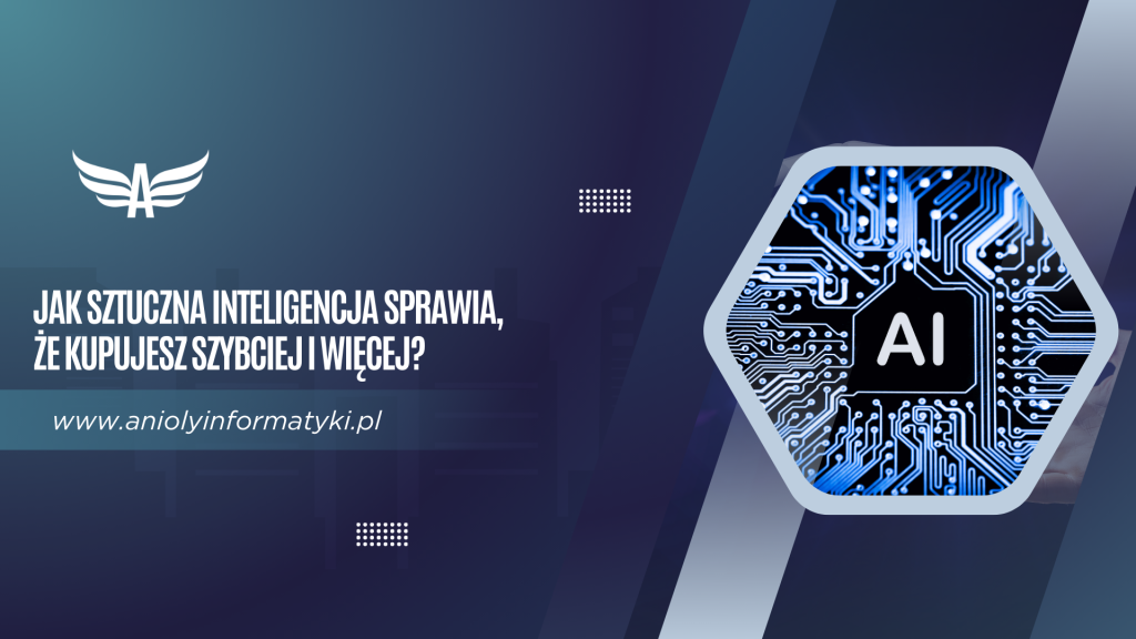 Jak sztuczna inteligencja sprawia, że kupujesz szybciej i więcej? 