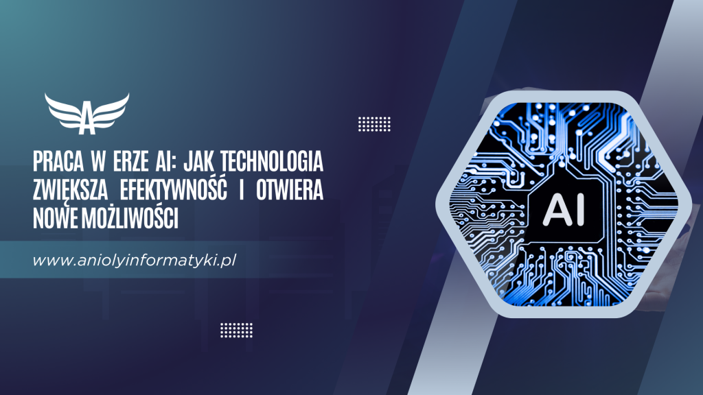 Praca w erze AI: jak technologia zwiększa efektywność i otwiera nowe możliwości