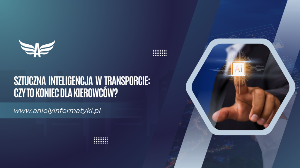 Sztuczna inteligencja w transporcie – czy to koniec dla kierowców?