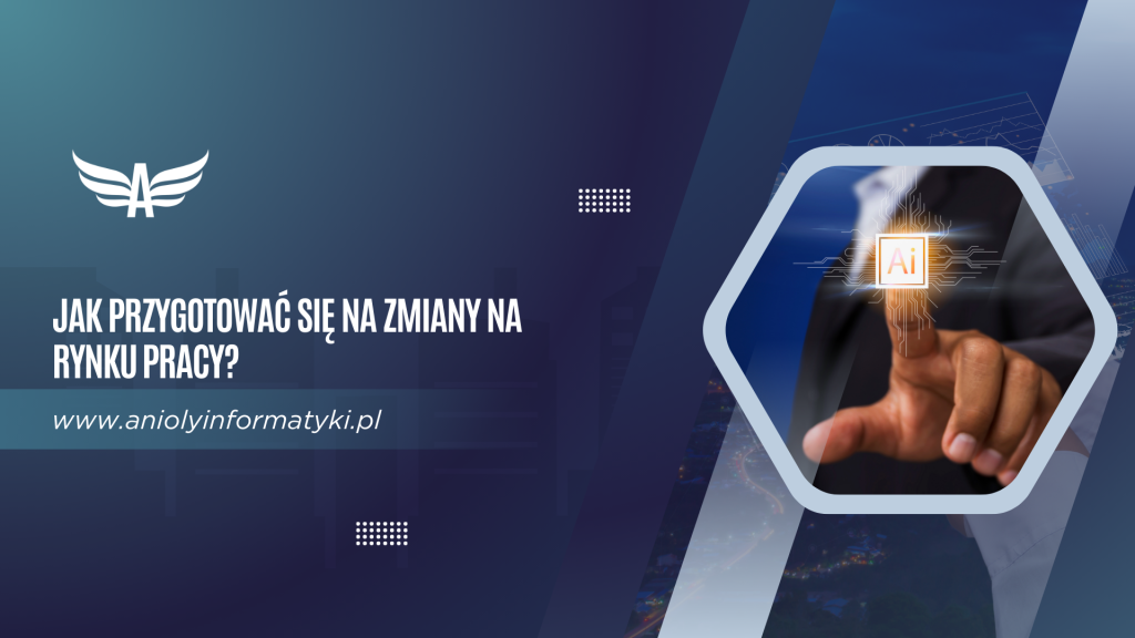 Jak przygotować się na zmiany na rynku pracy?